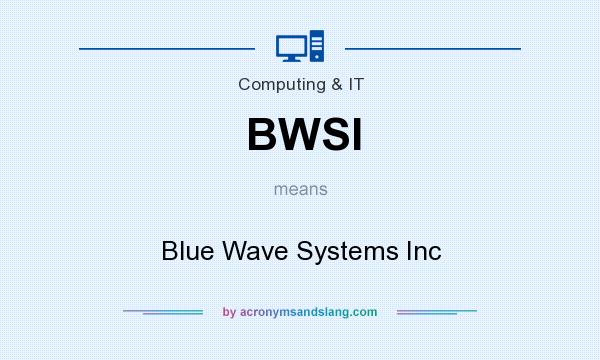 What does BWSI mean? It stands for Blue Wave Systems Inc