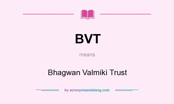 What does BVT mean? It stands for Bhagwan Valmiki Trust