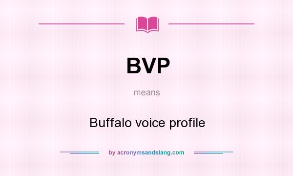 What does BVP mean? It stands for Buffalo voice profile