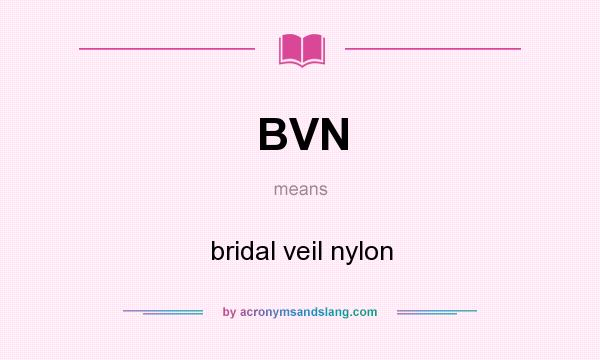 What does BVN mean? It stands for bridal veil nylon