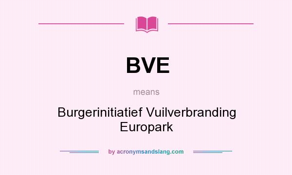 What does BVE mean? It stands for Burgerinitiatief Vuilverbranding Europark