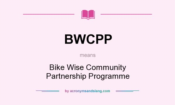 What does BWCPP mean? It stands for Bike Wise Community Partnership Programme