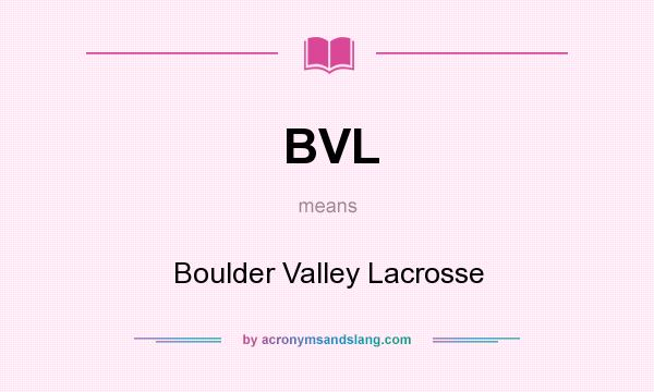 What does BVL mean? It stands for Boulder Valley Lacrosse