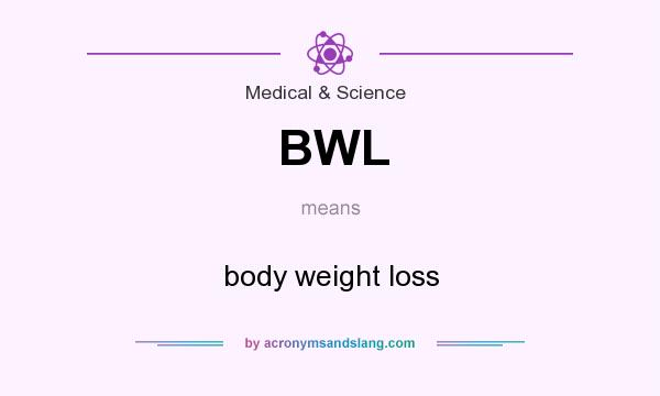 What does BWL mean? It stands for body weight loss