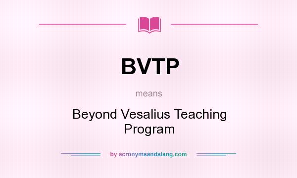 What does BVTP mean? It stands for Beyond Vesalius Teaching Program