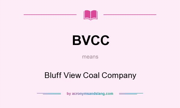 What does BVCC mean? It stands for Bluff View Coal Company