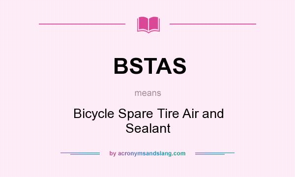 What does BSTAS mean? It stands for Bicycle Spare Tire Air and Sealant