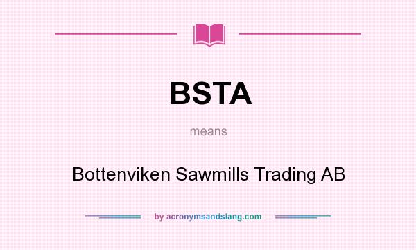 What does BSTA mean? It stands for Bottenviken Sawmills Trading AB