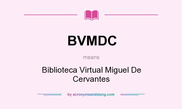 What does BVMDC mean? It stands for Biblioteca Virtual Miguel De Cervantes