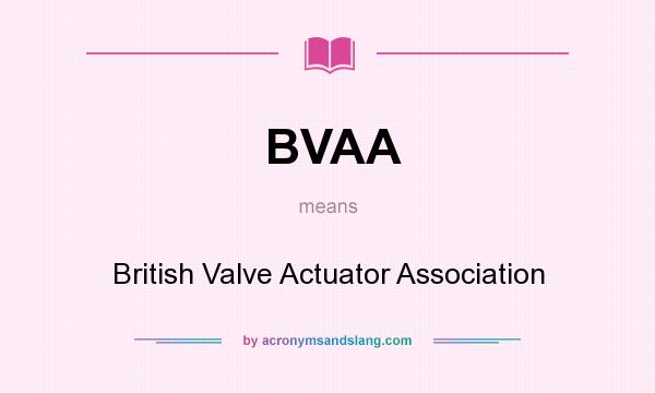 What does BVAA mean? It stands for British Valve Actuator Association