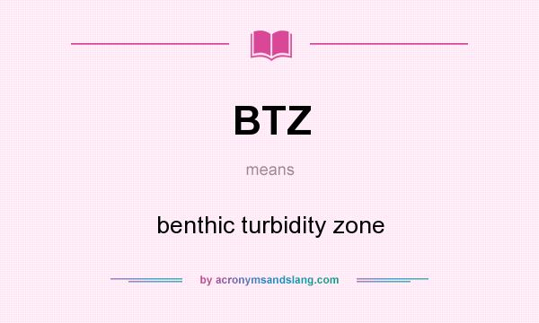 What does BTZ mean? It stands for benthic turbidity zone