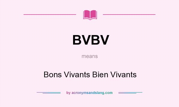 What does BVBV mean? It stands for Bons Vivants Bien Vivants