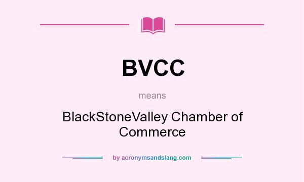 What does BVCC mean? It stands for BlackStoneValley Chamber of Commerce