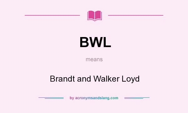 What does BWL mean? It stands for Brandt and Walker Loyd