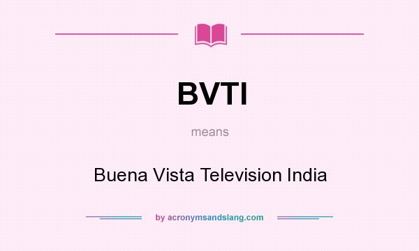 What does BVTI mean? It stands for Buena Vista Television India