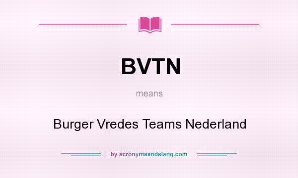 What does BVTN mean? It stands for Burger Vredes Teams Nederland