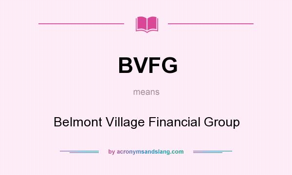 What does BVFG mean? It stands for Belmont Village Financial Group