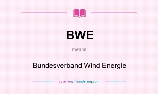 What does BWE mean? It stands for Bundesverband Wind Energie