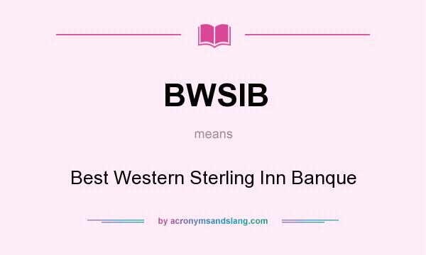 What does BWSIB mean? It stands for Best Western Sterling Inn Banque