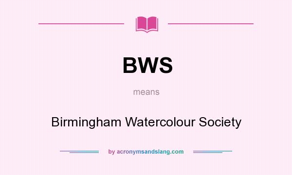 What does BWS mean? It stands for Birmingham Watercolour Society