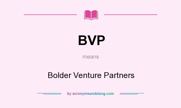 What does BVP mean? It stands for Bolder Venture Partners