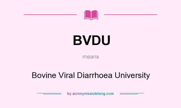 What does BVDU mean? It stands for Bovine Viral Diarrhoea University