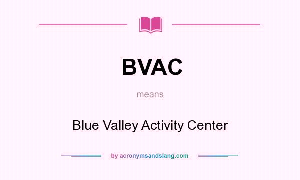 What does BVAC mean? It stands for Blue Valley Activity Center