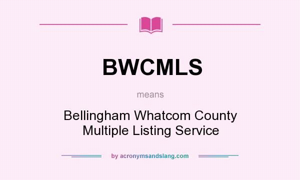 What does BWCMLS mean? It stands for Bellingham Whatcom County Multiple Listing Service