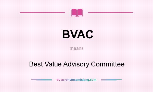 What does BVAC mean? It stands for Best Value Advisory Committee