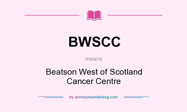 What does BWSCC mean? It stands for Beatson West of Scotland Cancer Centre