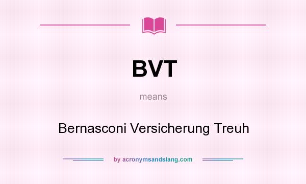 What does BVT mean? It stands for Bernasconi Versicherung Treuh