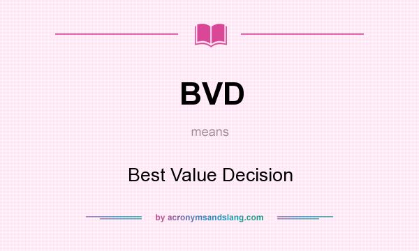 What does BVD mean? It stands for Best Value Decision