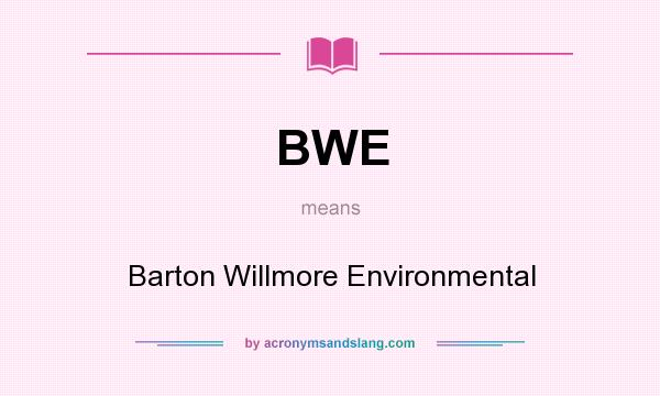 What does BWE mean? It stands for Barton Willmore Environmental