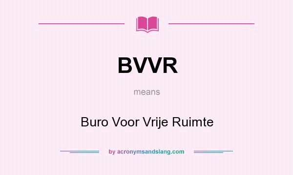 What does BVVR mean? It stands for Buro Voor Vrije Ruimte