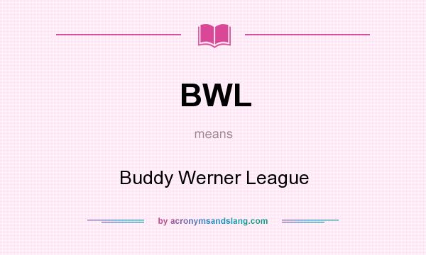 What does BWL mean? It stands for Buddy Werner League