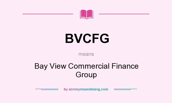 What does BVCFG mean? It stands for Bay View Commercial Finance Group