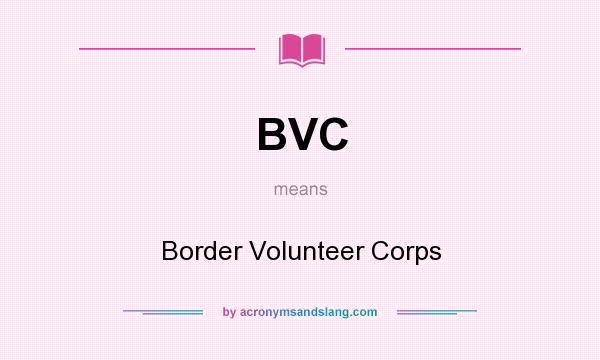 What does BVC mean? It stands for Border Volunteer Corps