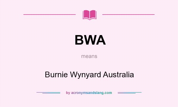 What does BWA mean? It stands for Burnie Wynyard Australia