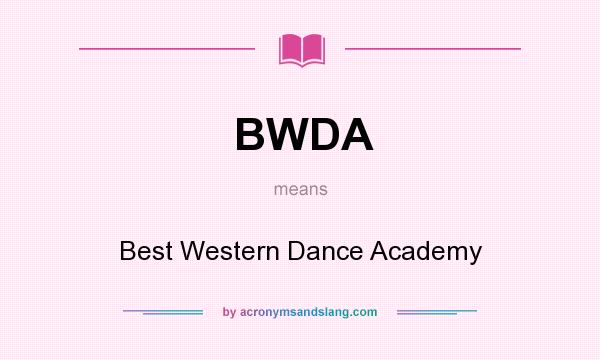 What does BWDA mean? It stands for Best Western Dance Academy