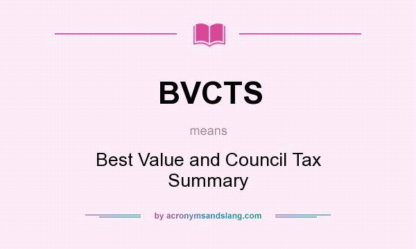 What does BVCTS mean? It stands for Best Value and Council Tax Summary