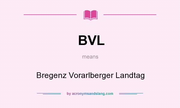 What does BVL mean? It stands for Bregenz Vorarlberger Landtag