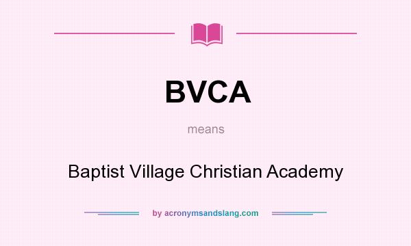 What does BVCA mean? It stands for Baptist Village Christian Academy