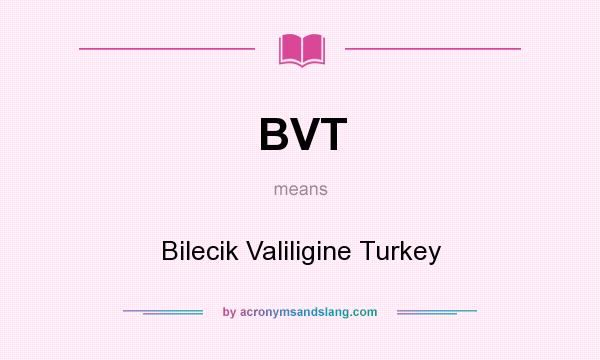 What does BVT mean? It stands for Bilecik Valiligine Turkey