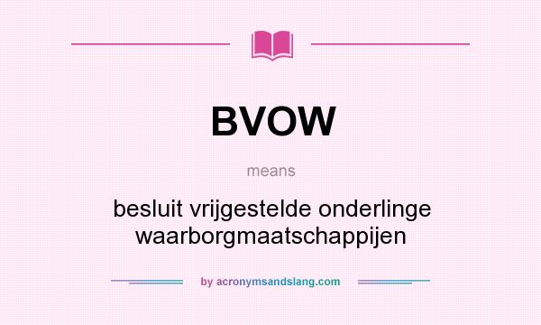 What does BVOW mean? It stands for besluit vrijgestelde onderlinge waarborgmaatschappijen
