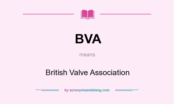 What does BVA mean? It stands for British Valve Association