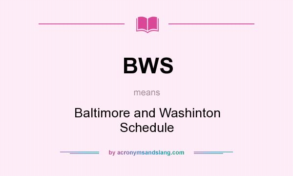What does BWS mean? It stands for Baltimore and Washinton Schedule