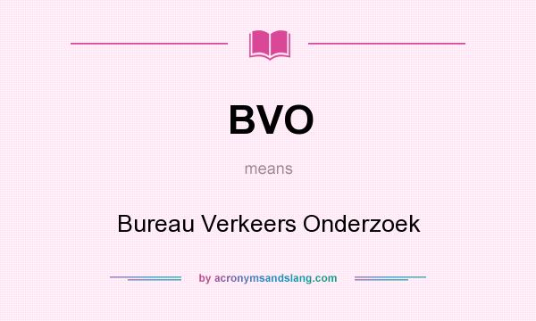 What does BVO mean? It stands for Bureau Verkeers Onderzoek