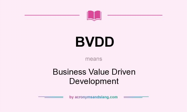 What does BVDD mean? It stands for Business Value Driven Development