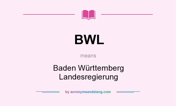 What does BWL mean? It stands for Baden Württemberg Landesregierung