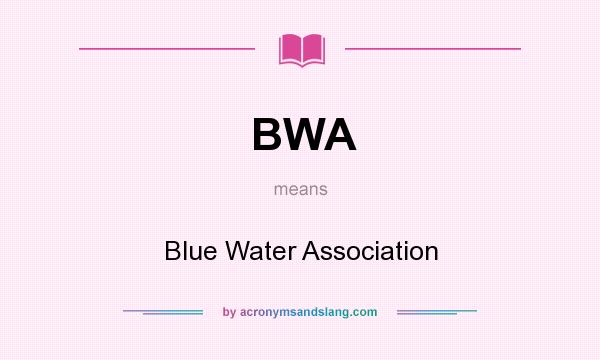 What does BWA mean? It stands for Blue Water Association